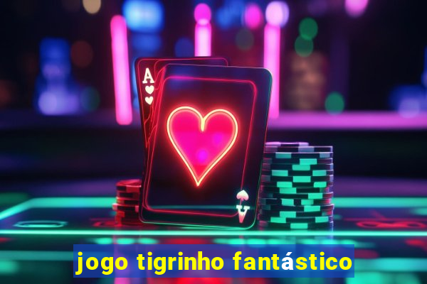 jogo tigrinho fantástico