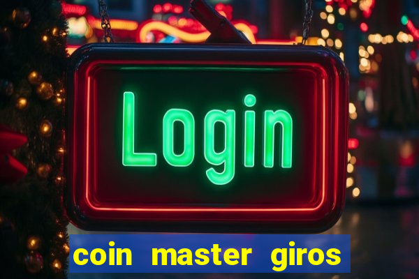 coin master giros gratis toda hora