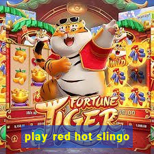 play red hot slingo