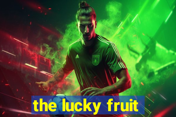 the lucky fruit