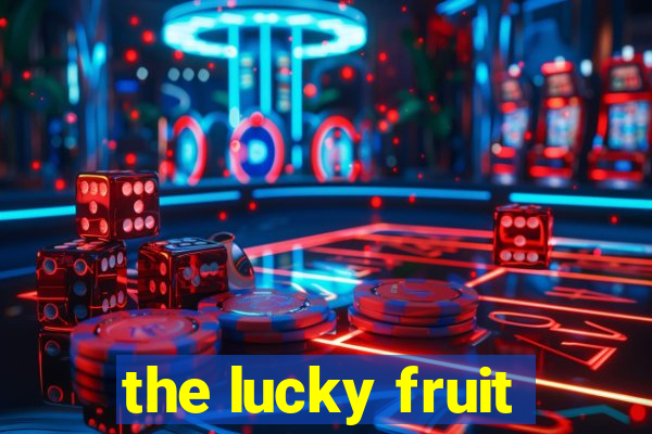 the lucky fruit