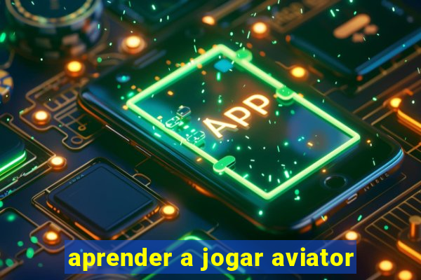 aprender a jogar aviator