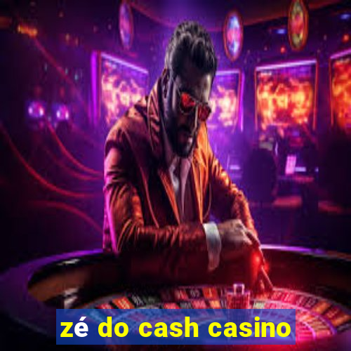 zé do cash casino