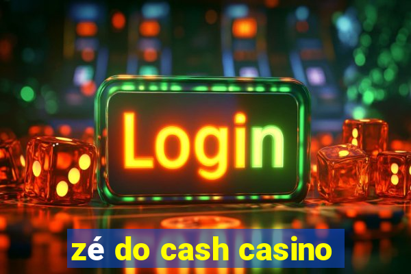 zé do cash casino