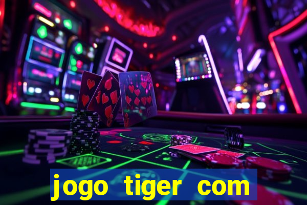 jogo tiger com bonus de cadastro