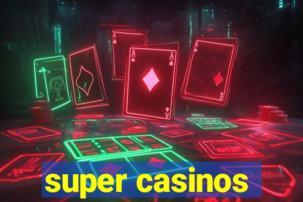 super casinos