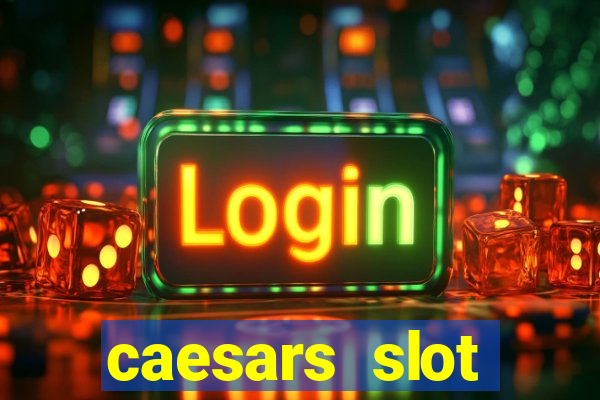 caesars slot machines & games