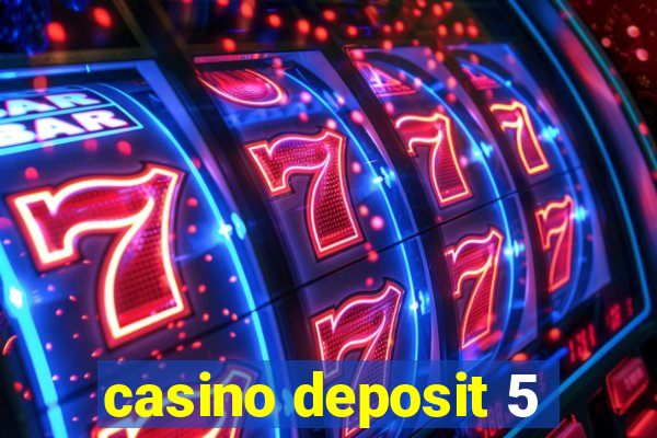 casino deposit 5