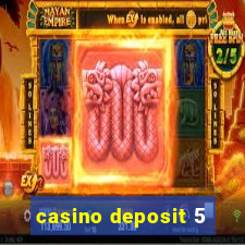 casino deposit 5