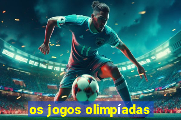 os jogos olimpíadas