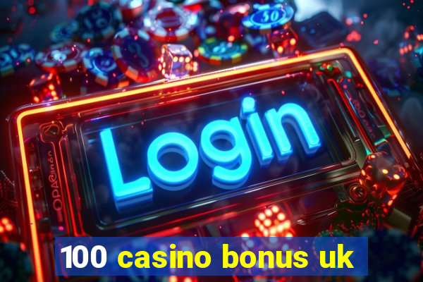 100 casino bonus uk