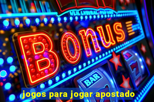 jogos para jogar apostado