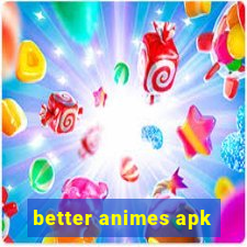 better animes apk