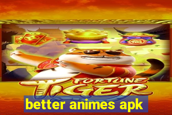 better animes apk