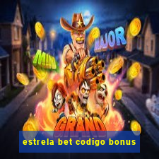 estrela bet codigo bonus