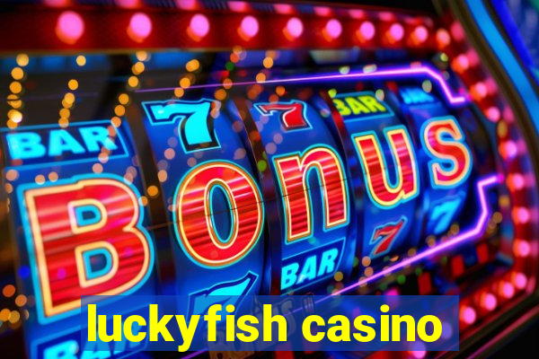 luckyfish casino