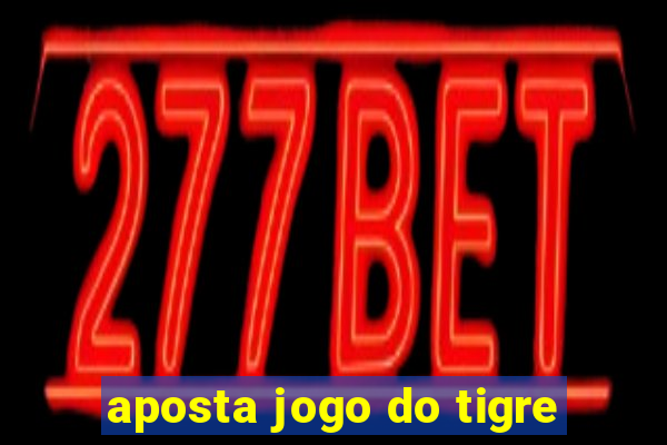 aposta jogo do tigre