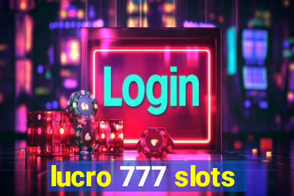 lucro 777 slots