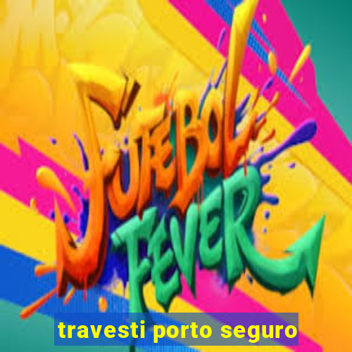 travesti porto seguro