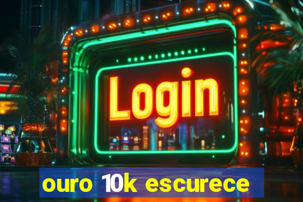 ouro 10k escurece