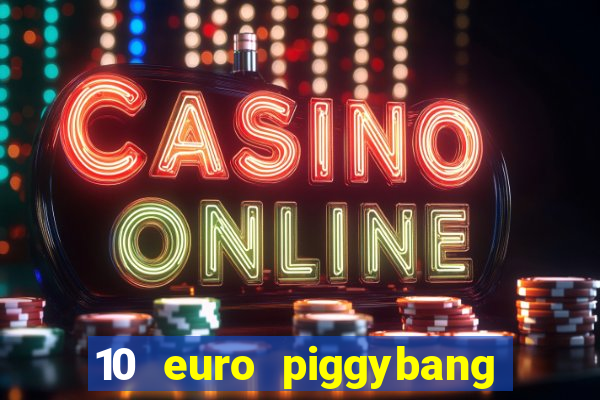 10 euro piggybang casino bonus