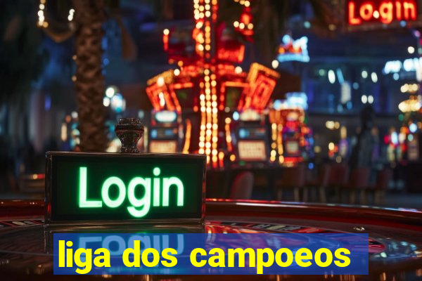 liga dos campoeos