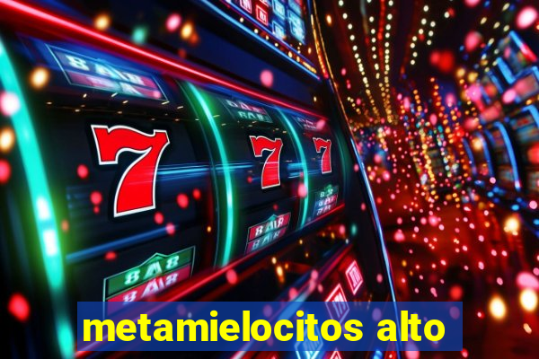 metamielocitos alto