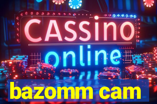 bazomm cam