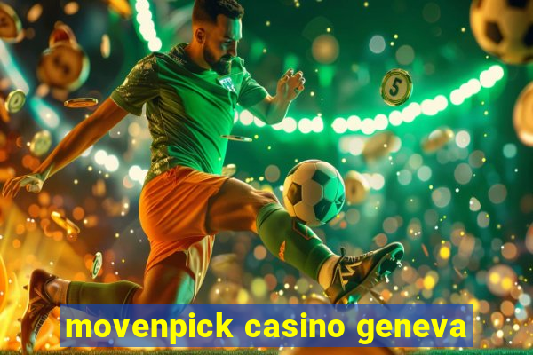 movenpick casino geneva