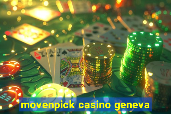 movenpick casino geneva