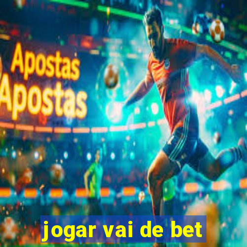 jogar vai de bet