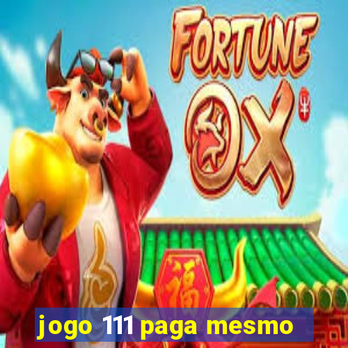 jogo 111 paga mesmo