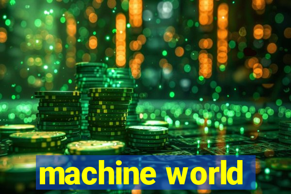 machine world