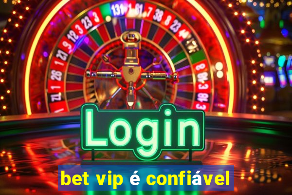 bet vip é confiável