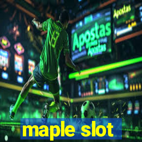 maple slot