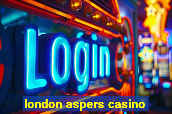 london aspers casino