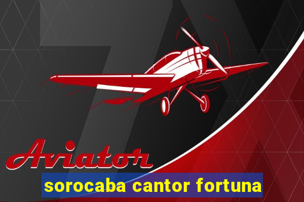 sorocaba cantor fortuna