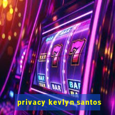 privacy kevlyn santos