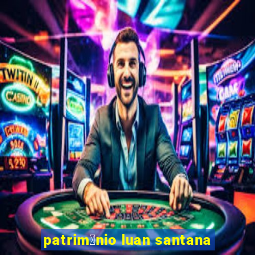 patrim么nio luan santana