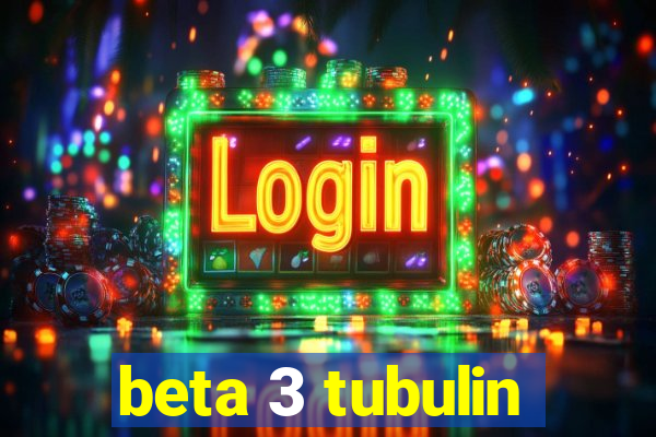 beta 3 tubulin