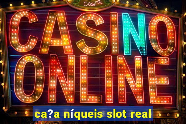 ca?a níqueis slot real