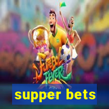 supper bets