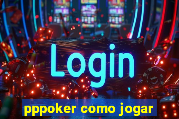 pppoker como jogar