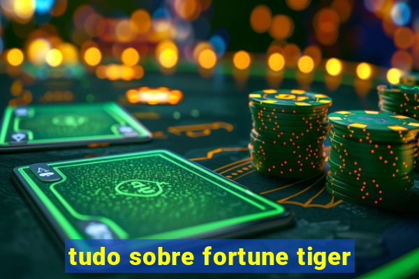 tudo sobre fortune tiger