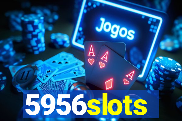 5956slots