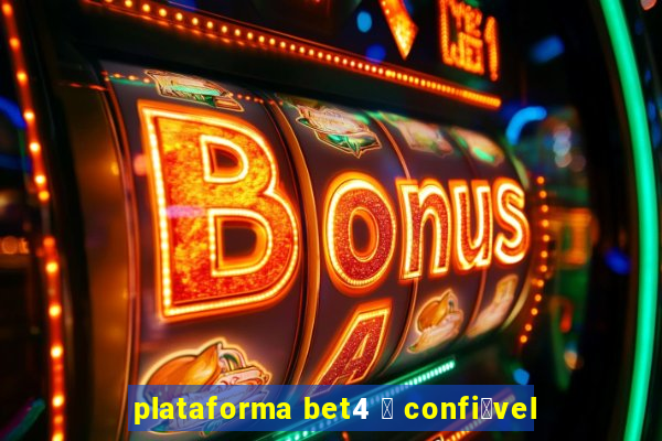 plataforma bet4 茅 confi谩vel