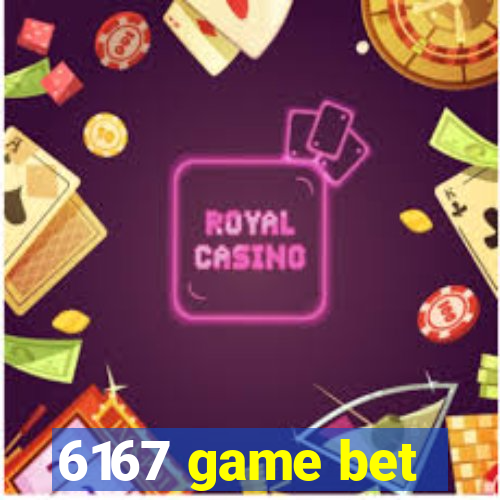 6167 game bet