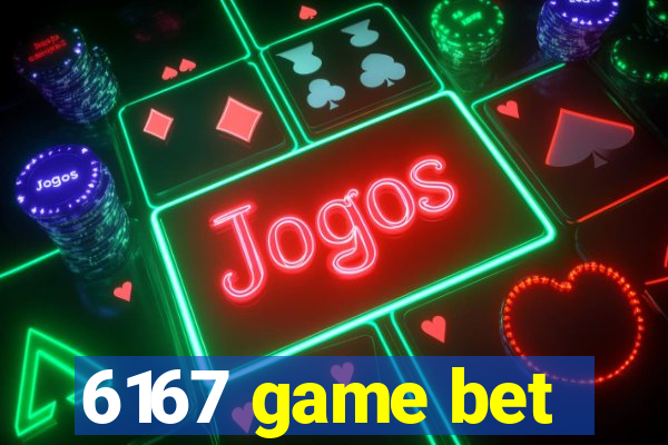 6167 game bet