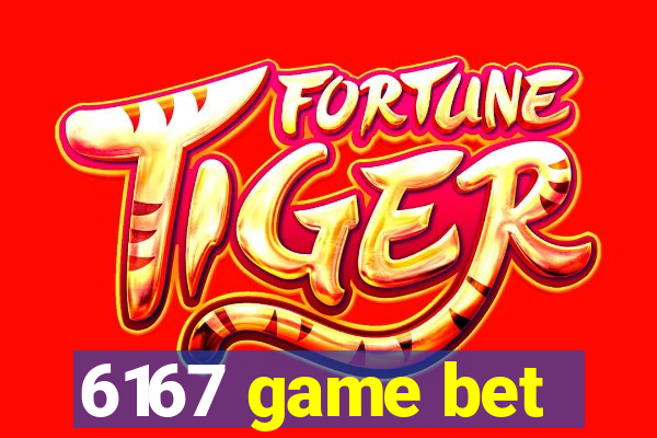 6167 game bet