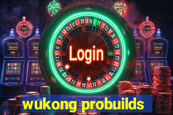 wukong probuilds